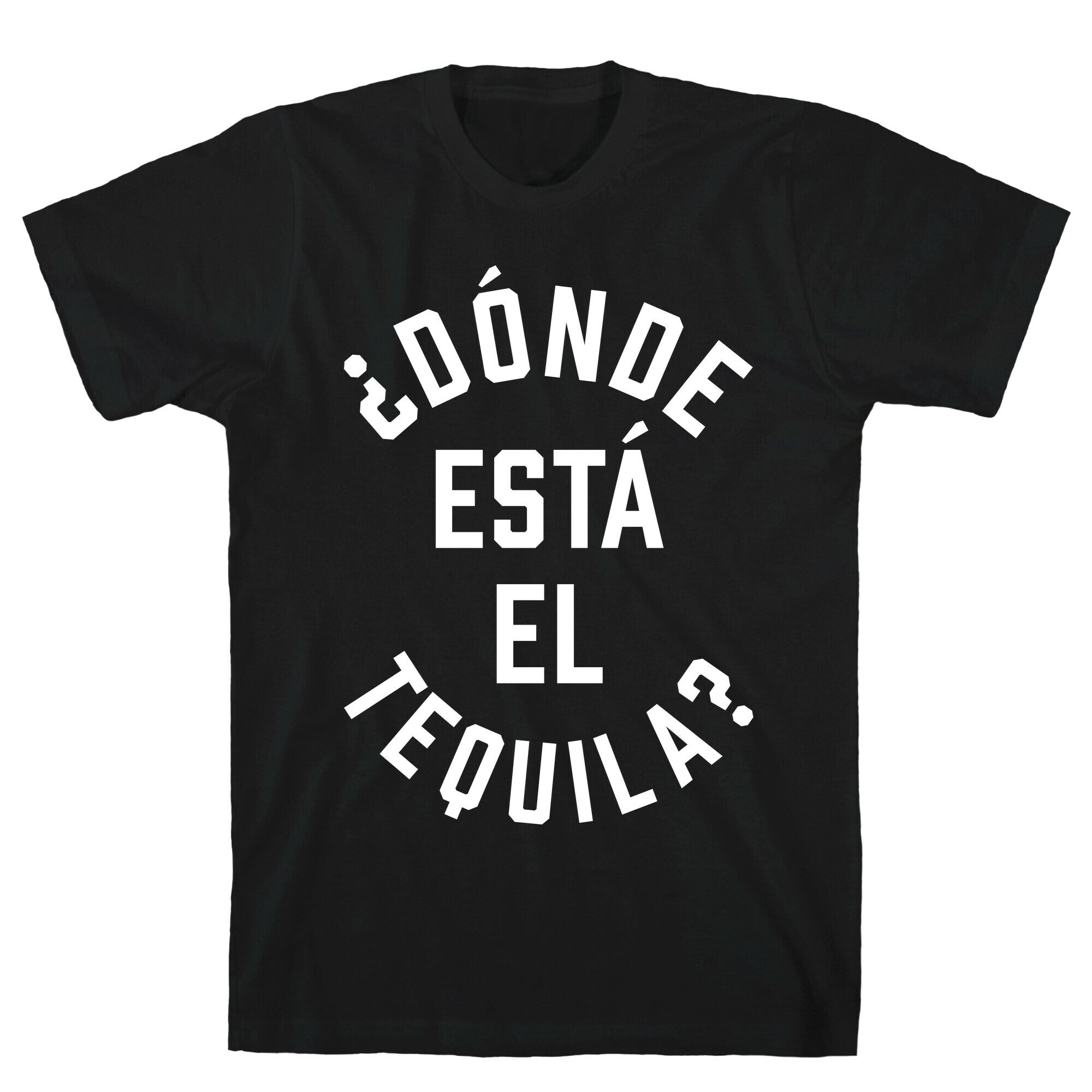 Donde Esta El Tequila? T-Shirt